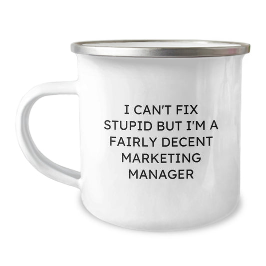 Marketing Manager Camping Mug, Funny Quote 'I Can't Fix Stupid But I'm A Fairly Decent Marketing Manager', Gifts from Friends, Birthday Unique Gifts for Marketing Manager - Image 1