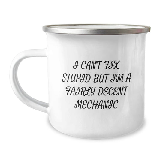 Mechanic Camping Mug Gifts from Friends for Birthday, Funny Quote 'I Can't Fix Stupid But I'm A Fairly Decent Mechanic', 12 oz Capacity, Stainless Steel with Enamel Finish - Image 1