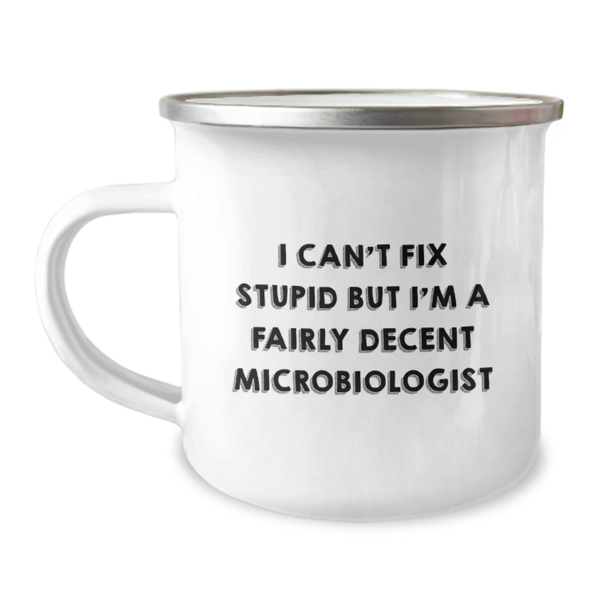 Funny Microbiologist Gifts from Mom to Friends Celebrating Graduation with Stainless Steel Camping Mug - 'I Can't Fix Stupid But I'm A Fairly Decent Microbiologist' - Image 1