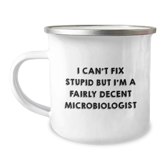 Funny Microbiologist Gifts from Mom to Friends Celebrating Graduation with Stainless Steel Camping Mug - 'I Can't Fix Stupid But I'm A Fairly Decent Microbiologist' - Image 1