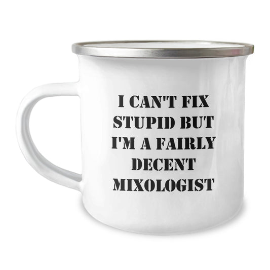 Funny Mixologist Gifts from Friends for Graduation Unique Celebrations, Camping Mug with I Can't Fix Stupid But I'm A Fairly Decent Mixologist Quote - Image 1