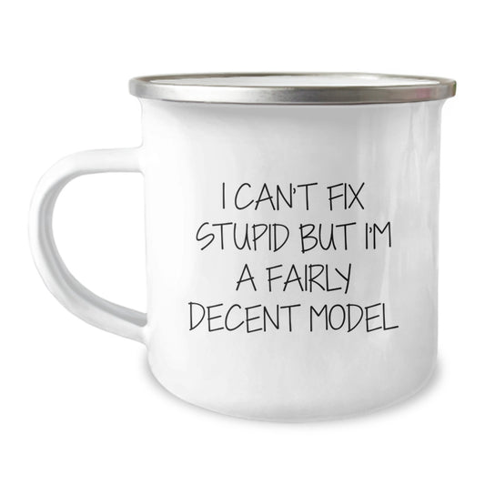 Funny Model Camping Mug Gifts from Friends for Graduation, 'I Can't Fix Stupid But I'm A Fairly Decent Model', 12 oz Stainless Steel with Enamel Finish - Image 1