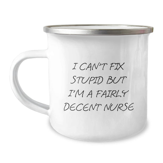 Funny Nurse Gifts from Family for Graduation - I Can't Fix Stupid But I'm A Fairly Decent Nurse Camping Mug - Image 1