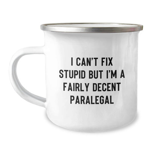 Funny Paralegal Gifts - I Can't Fix Stupid But I'm A Fairly Decent Paralegal Camping Mug for Graduation, Perfect for Coworkers, Friends, Family - Image 1