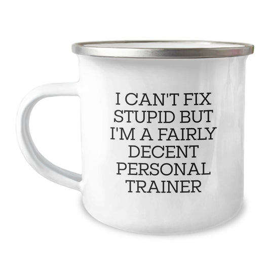 'Funny' Gifts from Friends to Personal Trainer - I Can't Fix Stupid But I'm A Fairly Decent Personal Trainer Graduation Unique Gifts for Men, Women, Coworkers, Family, and Friends - Camping Mug - Image 1