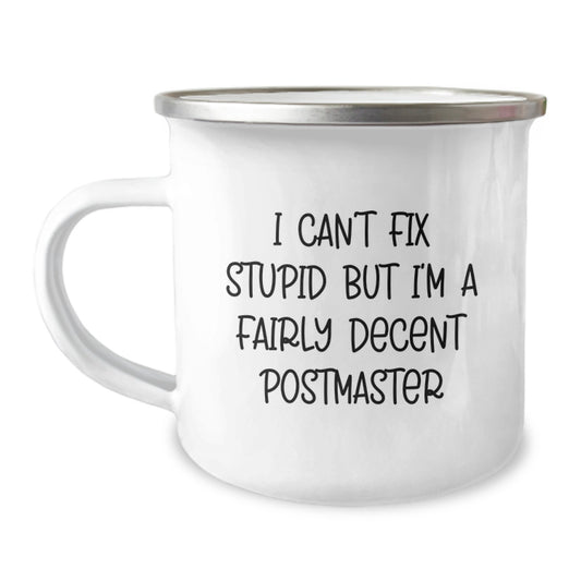 Funny Postmaster Gifts, Camping Mug for Graduation, I Can't Fix Stupid But I'm A Fairly Decent Postmaster, Gifts from Friends for Postmaster - Image 1