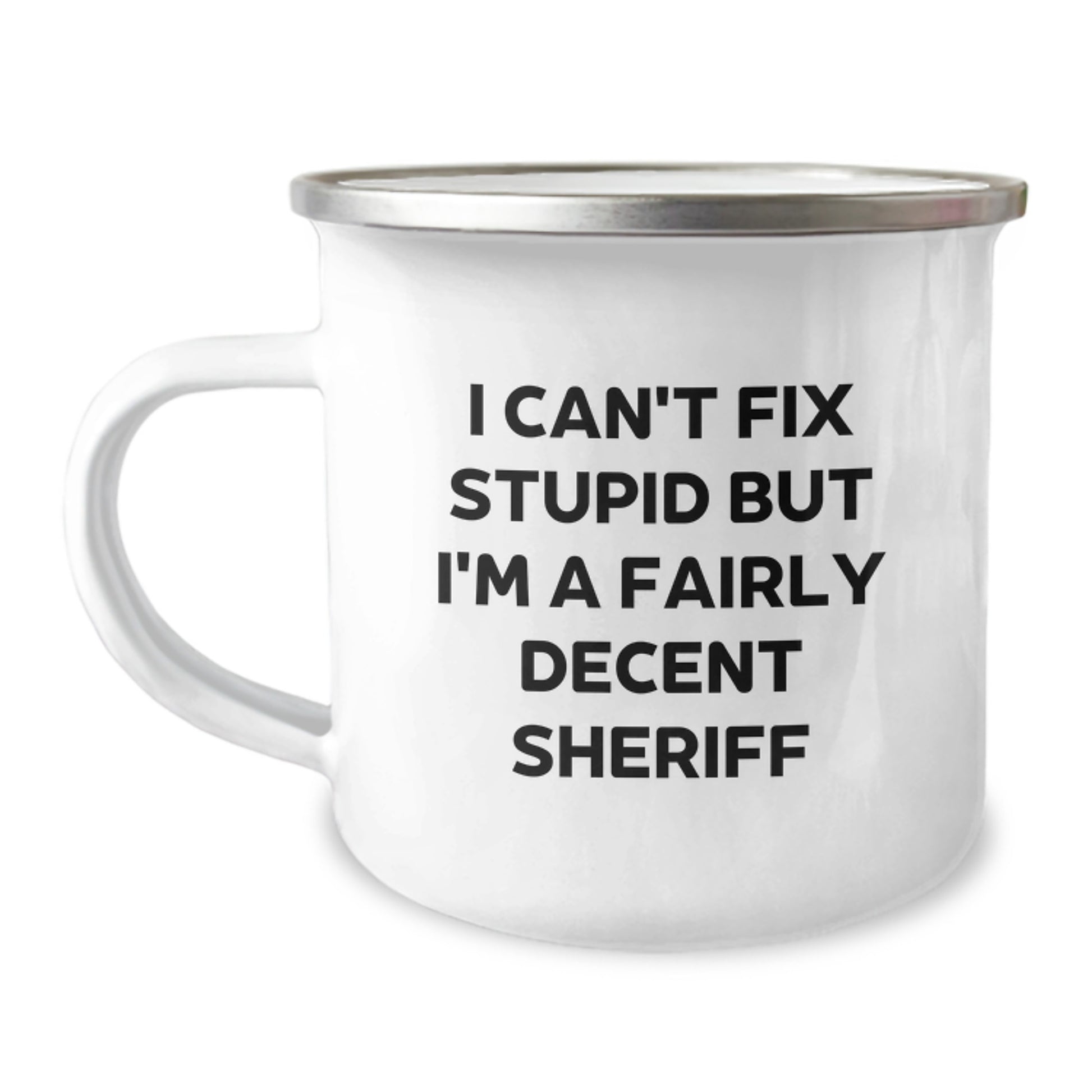 Funny Sheriff Gifts for Birthday - 'I Can't Fix Stupid But I'm A Fairly Decent Sheriff' Camping Mug, Gifts from Men to Sheriff, Unique Birthday Unique Gifts for Sheriff - Image 1