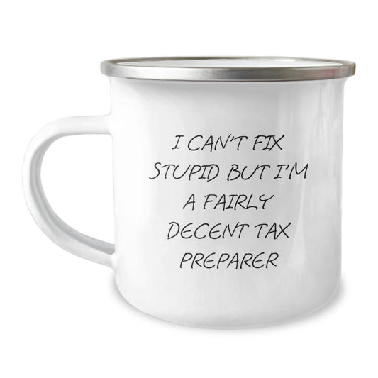 Tax Preparer Gifts from Friends - Funny Camping Mug for Graduation 'I Can't Fix Stupid But I'm A Fairly Decent Tax Preparer' - Unique Gift for Men, Women, Coworkers, Family - Image 1