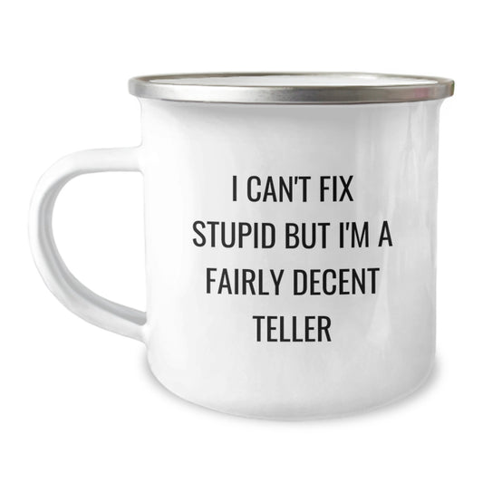 Funny Teller Gifts from Friends for Teller Enthusiasts, I Can't Fix Stupid But I'm A Fairly Decent Teller Camping Mug, Birthday Unique Gifts - Image 1