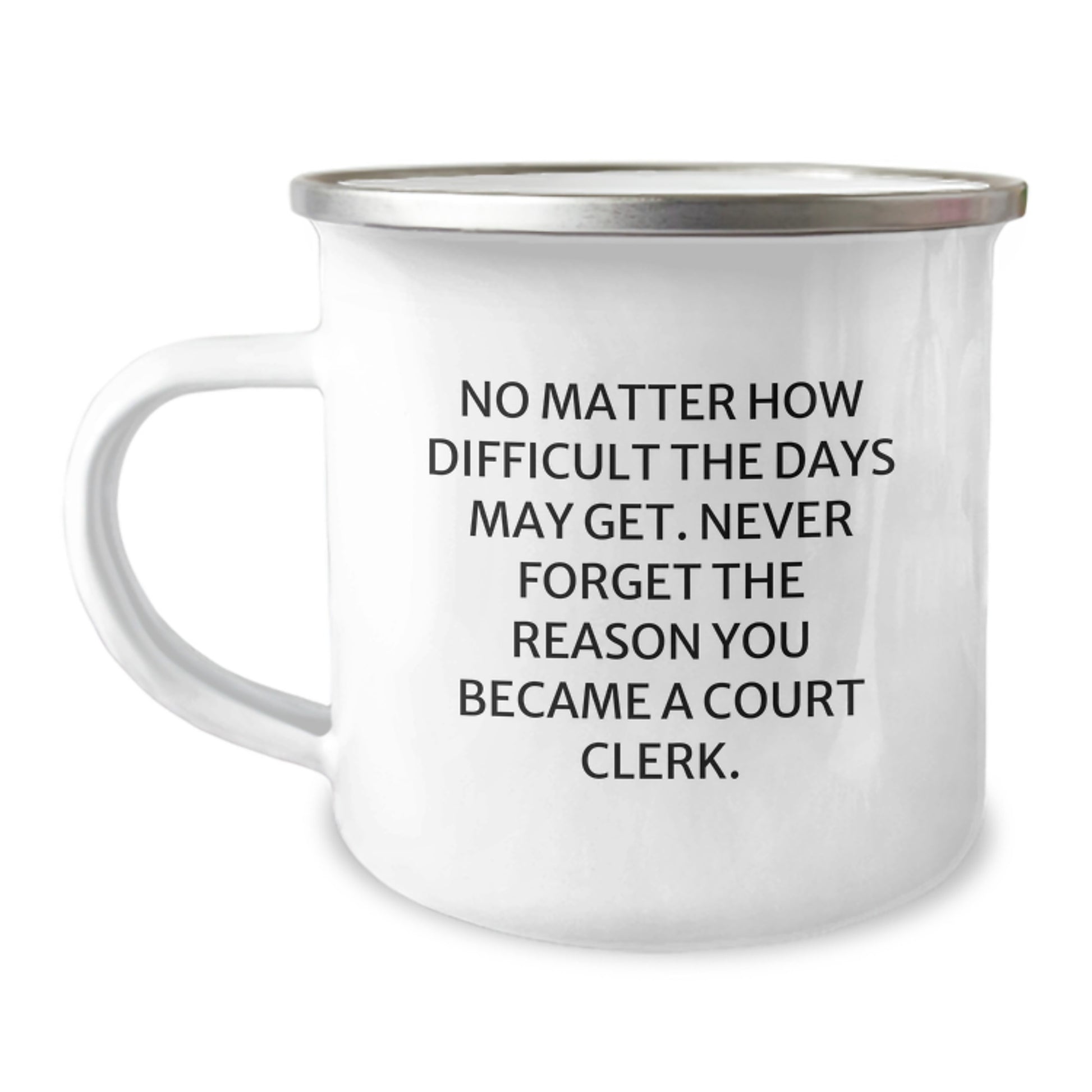 Courtside Companions, Court Clerk Gifts from Friends and Family, Inspirational Mug for Birthdays, No Matter How Difficult the Days May Get - 12 oz Stainless Steel Camping Mug - Image 1