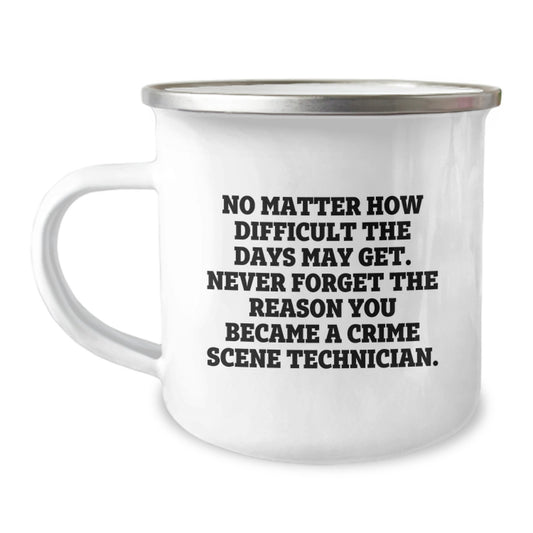 Crime Scene Technician Gifts from Men, Funny Camping Mug for Crime Scene Technician Birthday, 'No Matter How Difficult The Days May Get. Never Forget The Reason You Became A Crime Scene Technician.' - Image 1