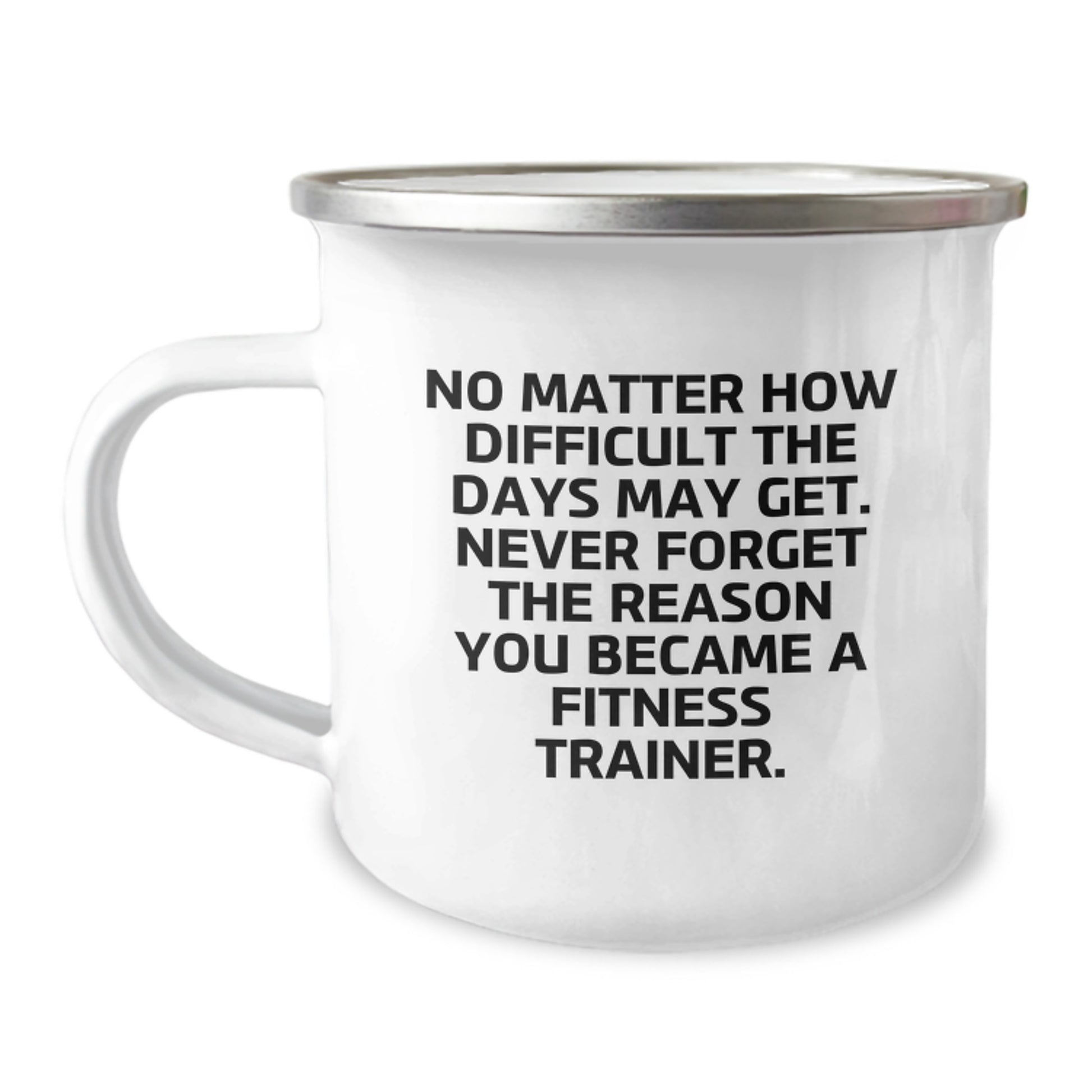 Fitness Trainer Gift, Camping Mug, 'No Matter How Difficult The Days May Get...' Funny Quote, 12 oz Stainless Steel with Enamel Finish, Gifts from Friends for Fitness Trainers, Birthday Unique Gifts - Image 1