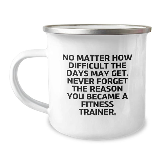 Fitness Trainer Gift, Camping Mug, 'No Matter How Difficult The Days May Get...' Funny Quote, 12 oz Stainless Steel with Enamel Finish, Gifts from Friends for Fitness Trainers, Birthday Unique Gifts - Image 1