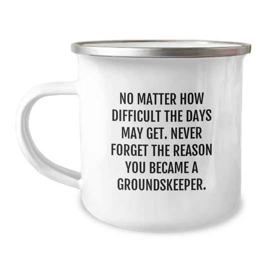 Inspirational groundskeeper Gifts, Funny Camping Mug for groundskeeper, Gifts from Friends, Gifts for groundskeeper Birthday, Never Forget Reason You Became a groundskeeper - Image 1