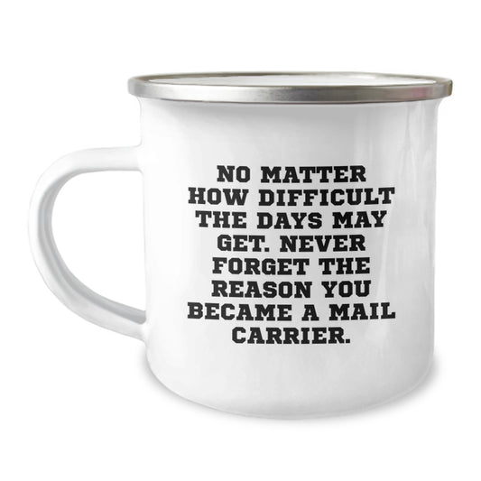Gifts from Friends and Family - Inspirational Mail Carrier Camping Mug, No Matter How Difficult, Birthday Unique Gifts for Mail Carrier, Men, Women, Friends, Coworkers, Family - Image 1