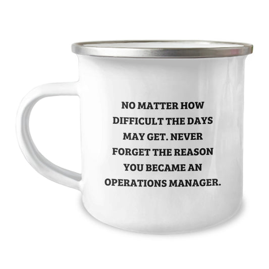 Unique Operations Manager Graduation Gifts from Friends - Inspirational Camping Mug for Men or Women, No Matter How Difficult The Days May Get. - Image 1