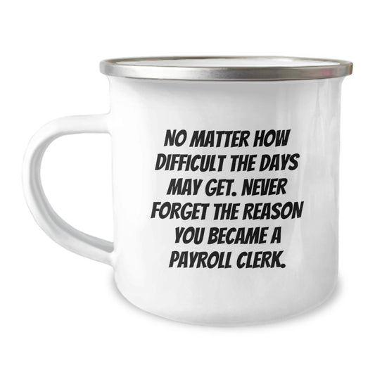 Funny Payroll Clerk Gifts from Friends - 'No Matter How Difficult The Days May Get' Camping Mug for Birthday, Gifts for Payroll Clerk - Image 1