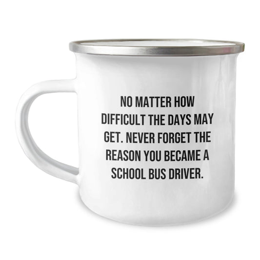 Inspirational School Bus Driver Gifts, Funny Quote Camping Mug, Gifts from Friends for School Bus Driver Birthday, 12 oz Stainless Steel - Image 1
