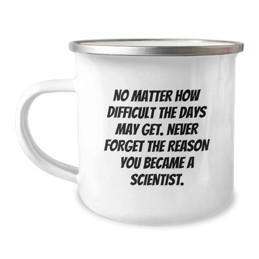Inspirational Scientist Gifts for Birthday, Funny Camping Mug for Men, Women, Friends, Coworkers - 'No Matter How Difficult The Days May Get. Never Forget The Reason You Became A Scientist.' - Image 1