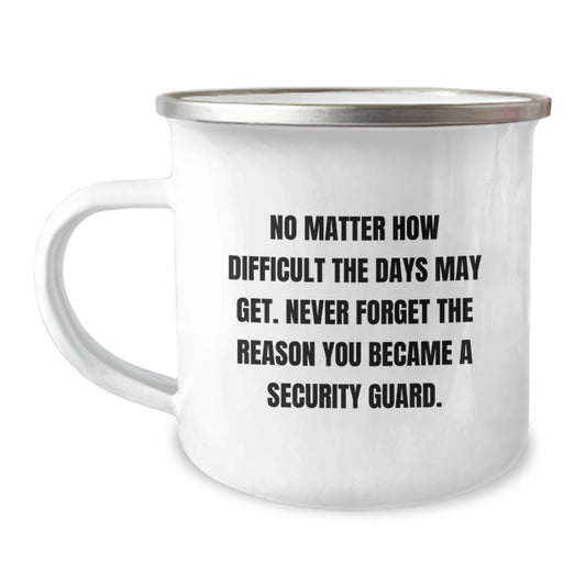 Inspirational Security Guard Gifts - 'No Matter How Difficult The Days May Get...' Funny Camping Mug for Birthday from Friends, Coworkers, or Family - Image 1