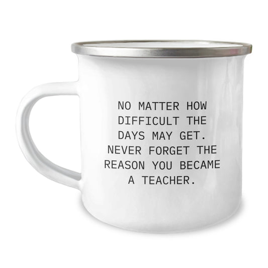 Teacher Gifts - Inspirational Camping Mug, Gifts from Women, for Teacher's Inspirational Quote, No Matter How Difficult, Birthday Unique Gifts - Image 1