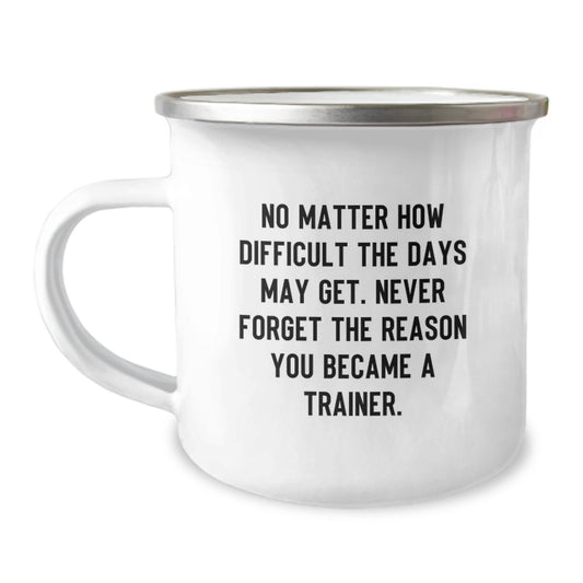 Inspirational Trainer Gifts from Friends - Camping Mug with Quote, 12 oz Capacity, Stainless Steel with Enamel Finish, Birthday Unique Gifts for Trainer, Gifts from Friends, Gifts for Trainer - Image 1