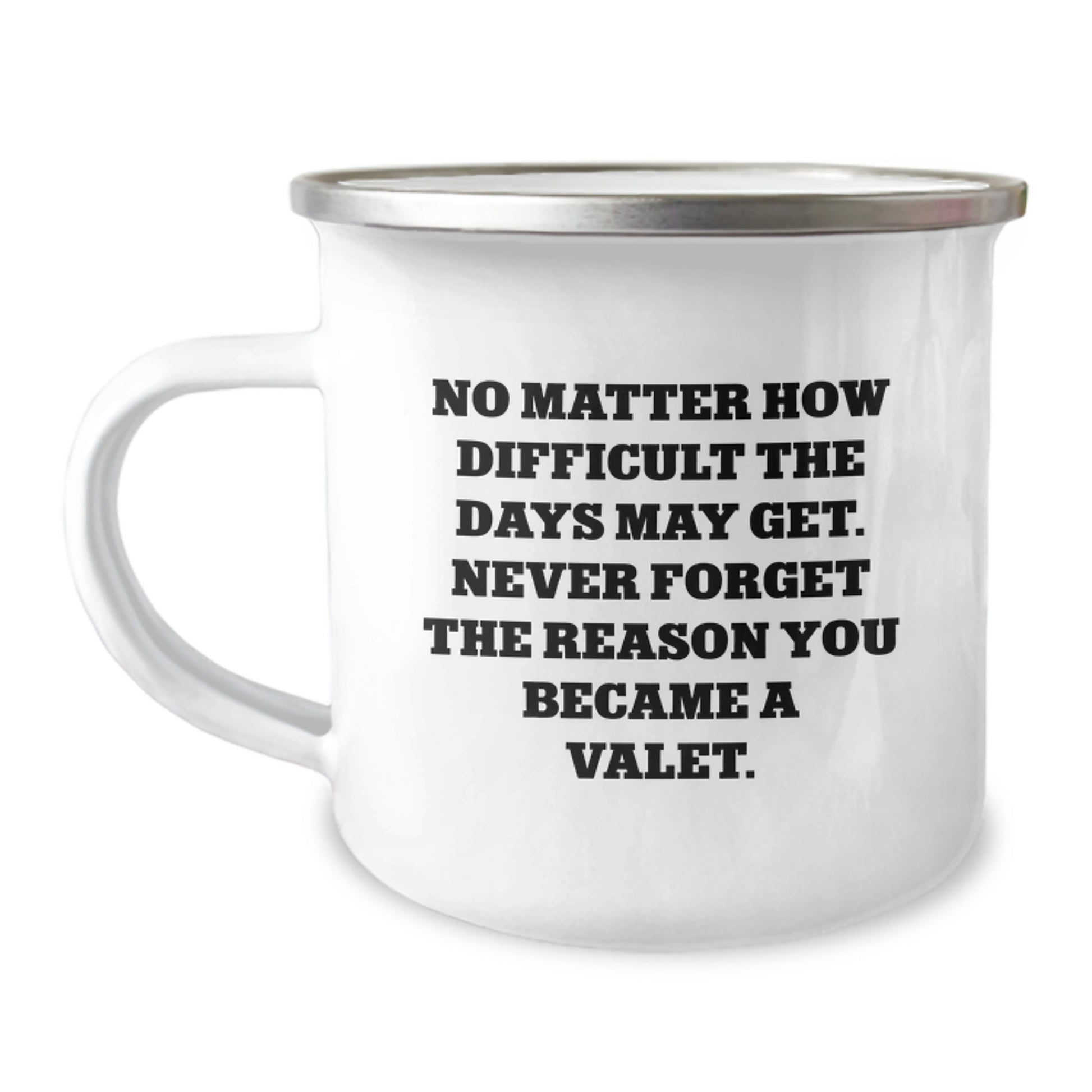 Funny Valet Gifts from Friends or Family - Camping Mug for Valet's Birthday, 'No Matter How Difficult The Days May Get. Never Forget The Reason You Became A Valet.' - Image 1