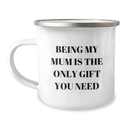 Funny Mum Gifts from Men - 'Being My Mum Is The Only Gift You Need' Camping Mug for Birthday - Image 1