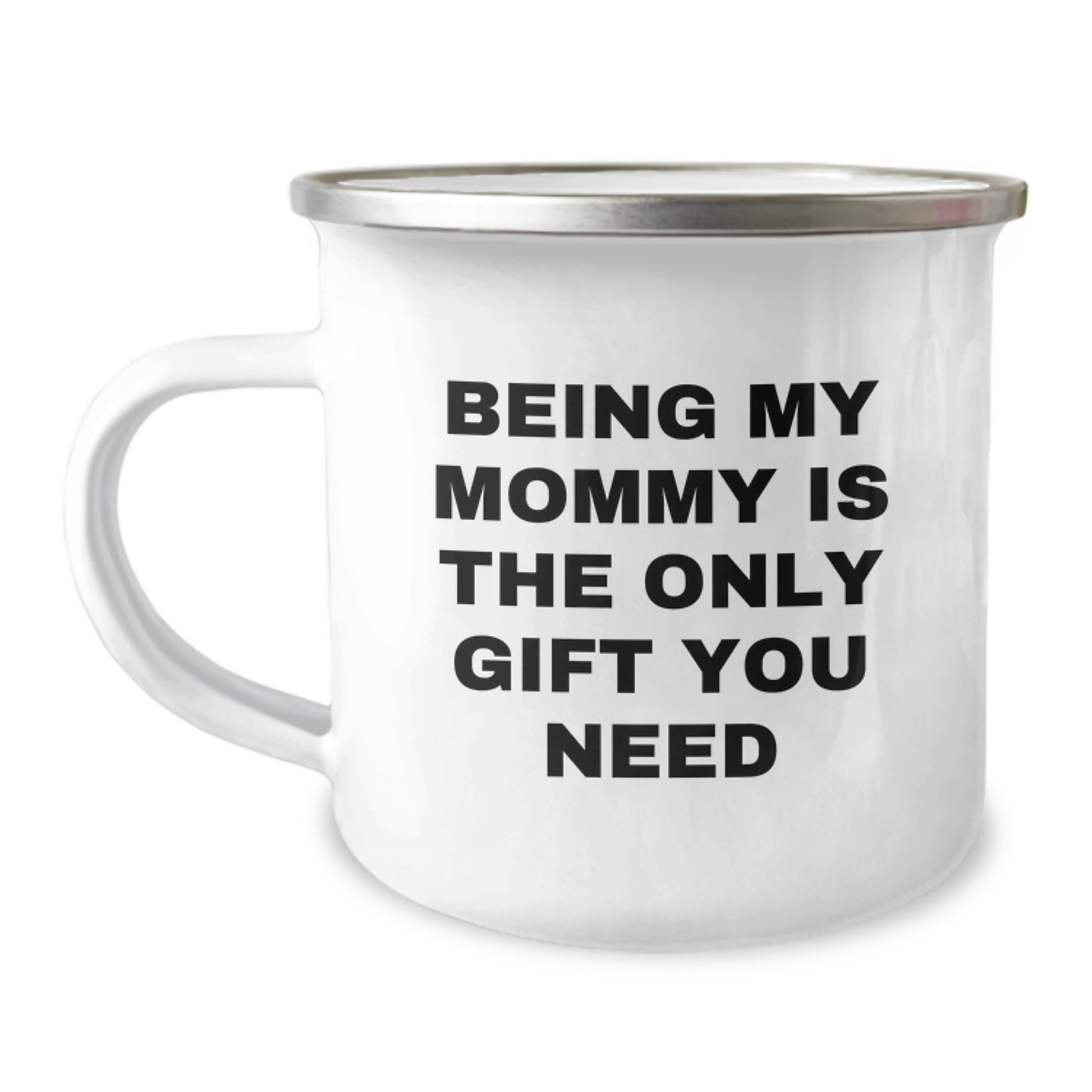 Gifts from Mommy to Mommy - Being My Mommy Is The Only Gift You Need Funny Camping Mug, 12 oz Stainless Steel Enamel Finish, Perfect for Birthday - Image 1