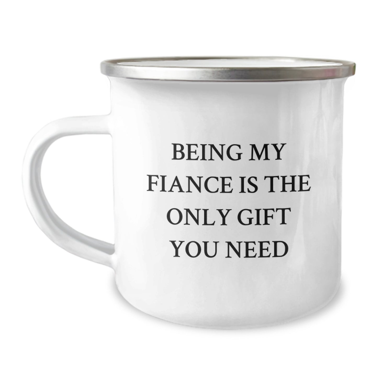 Funny Fiance Gifts, 'Being My Fiance Is The Only Gift You Need', 12 oz Camping Mug, Gifts from Men to Fiance, Unique Birthday Unique Gifts for Him - Image 1