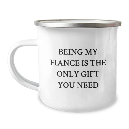 Funny Fiance Gifts, 'Being My Fiance Is The Only Gift You Need', 12 oz Camping Mug, Gifts from Men to Fiance, Unique Birthday Unique Gifts for Him - Image 1