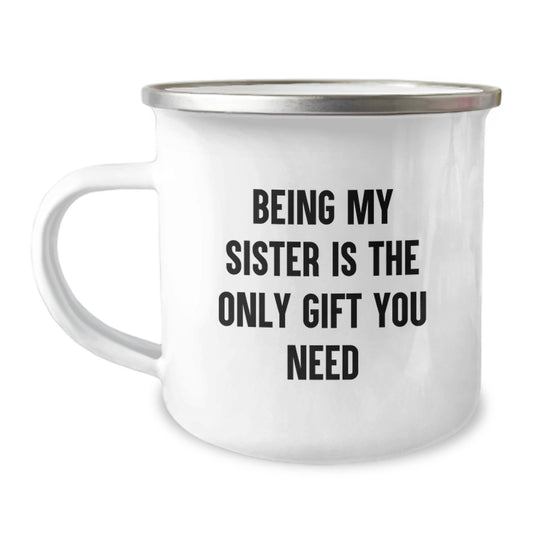 Funny Sister Gifts for Her, Camping Mug with 'Being My Sister Is The Only Gift You Need' Quote, Birthday Unique Gifts from Family - Image 1
