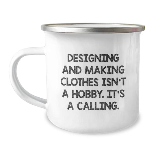 Designing and Making Clothes Enthusiasts Gifts from Friends or Family for Birthday - 'Designing And Making Clothes Isn't A Hobby. It's A Calling.' Quote Camping Mug - Image 1