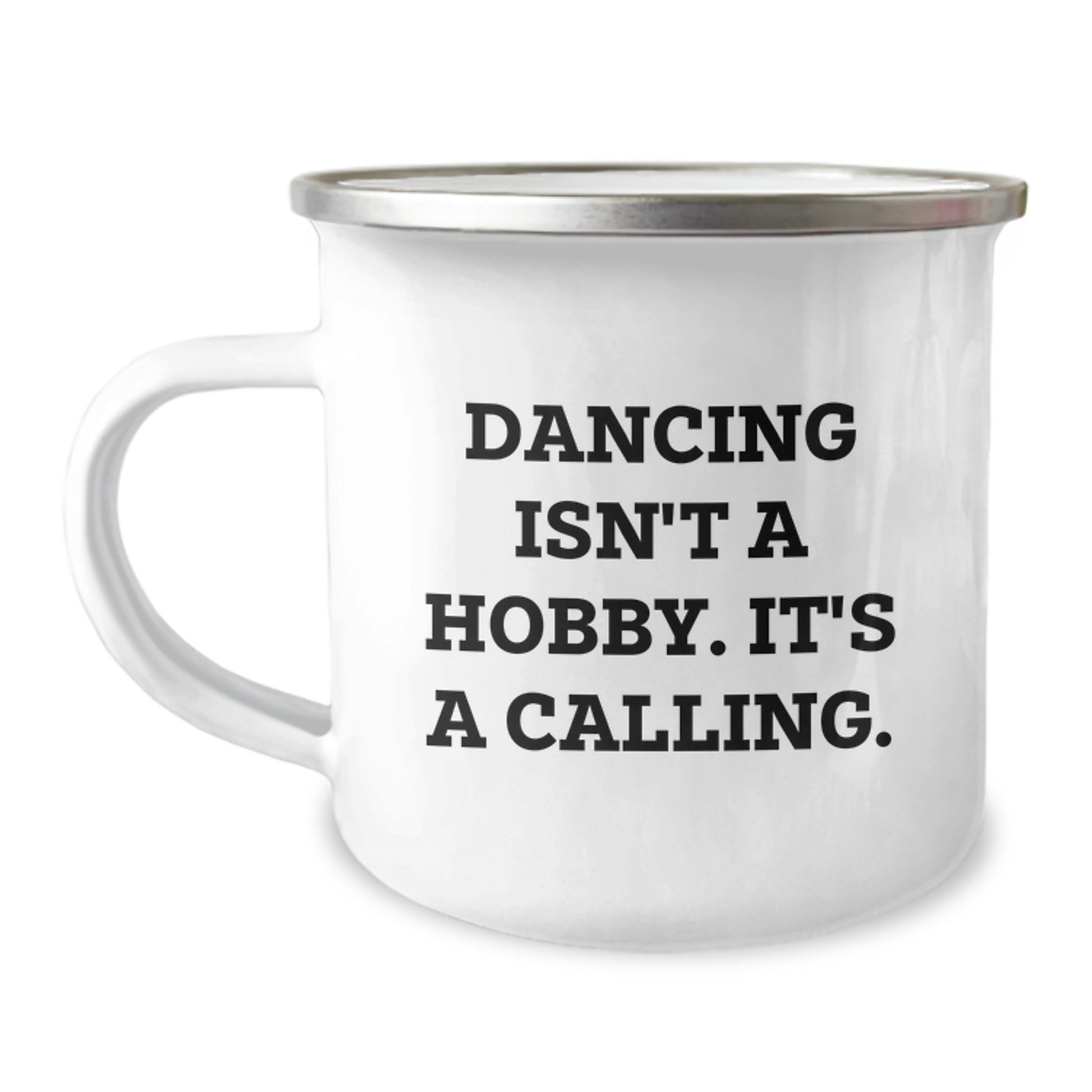Dancing Isn't A Hobby. It's A Calling., Funny Gifts for Dancing Enthusiasts, Birthday Unique Gifts from Men to Women, Dancing Camping Mug for Friends and Family - Image 1