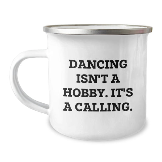 Dancing Isn't A Hobby. It's A Calling., Funny Gifts for Dancing Enthusiasts, Birthday Unique Gifts from Men to Women, Dancing Camping Mug for Friends and Family - Image 1