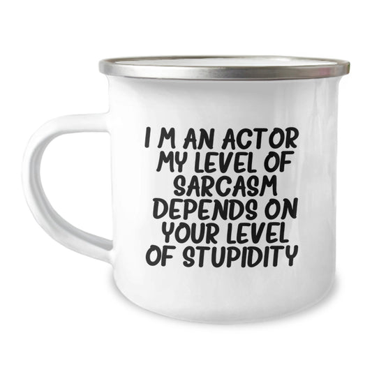 Funny Actor Gifts from Men to Actor Friends on Christmas Unique Camping Mugs - 'I'm An Actor. My Level Of Sarcasm Depends On Your Level Of Stupidity.' - Image 1