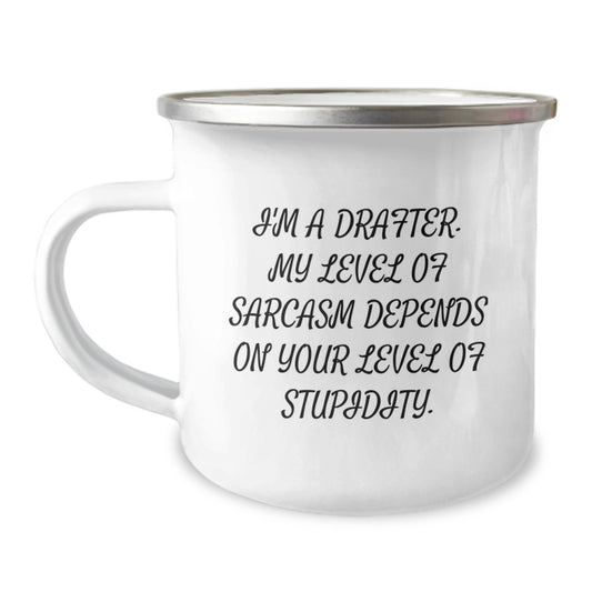 Funny Drafter Birthday Unique Gifts from Friends to Men - I'm A Drafter. My Level Of Sarcasm Depends On Your Level Of Stupidity. Camping Mug - Image 1