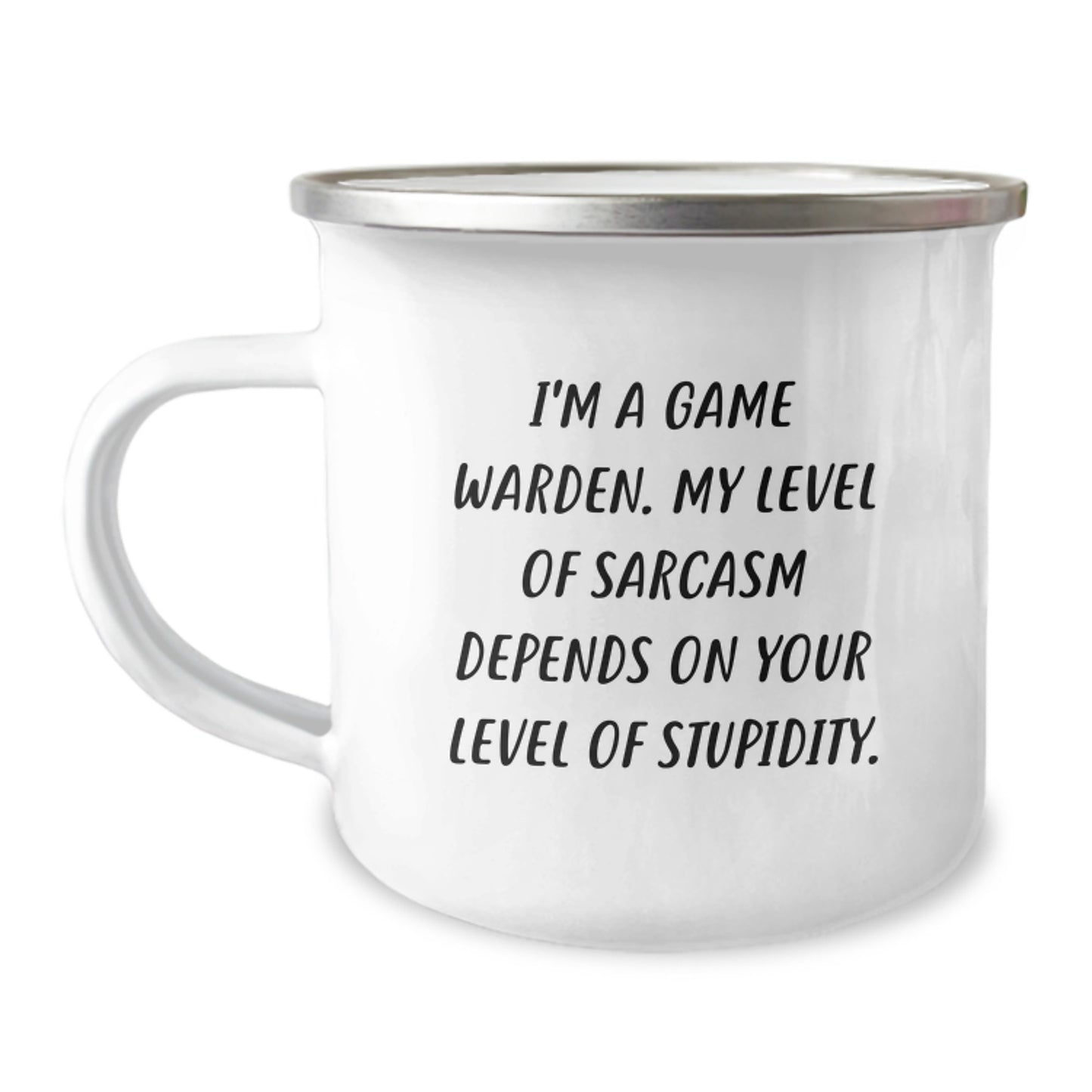 Funny Game Warden Camping Mug, Gifts from Friends for Birthday, 'I'm A Game Warden. My Level Of Sarcasm Depends On Your Level Of Stupidity.' - 12 oz Stainless Steel Enamel Finish - Image 1