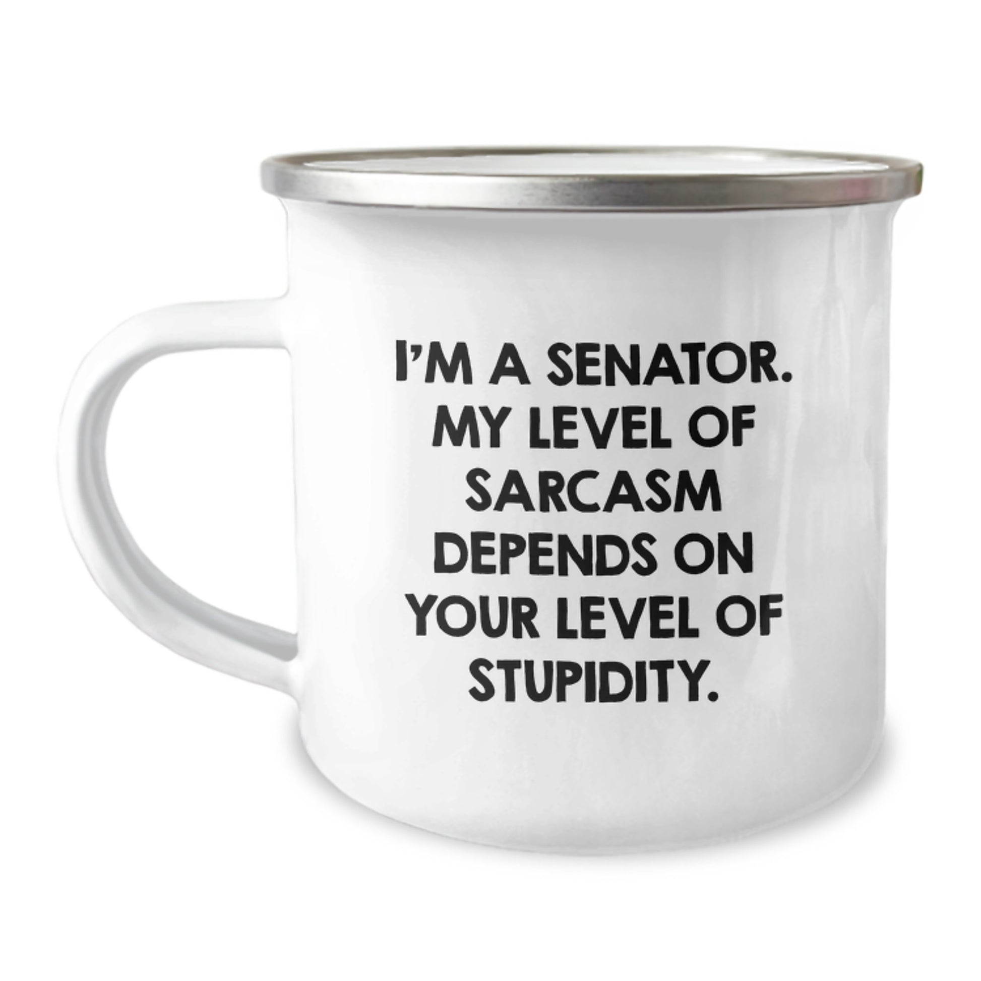 Senator Gifts, Funny Quote, Birthday Unique Gifts from Friends, Camping Mug for Senator, 'I'm A Senator. My Level Of Sarcasm Depends On Your Level Of Stupidity.' - Image 1