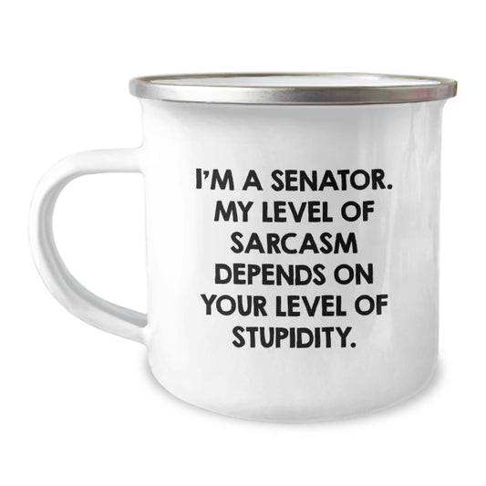 Senator Gifts, Funny Quote, Birthday Unique Gifts from Friends, Camping Mug for Senator, 'I'm A Senator. My Level Of Sarcasm Depends On Your Level Of Stupidity.' - Image 1