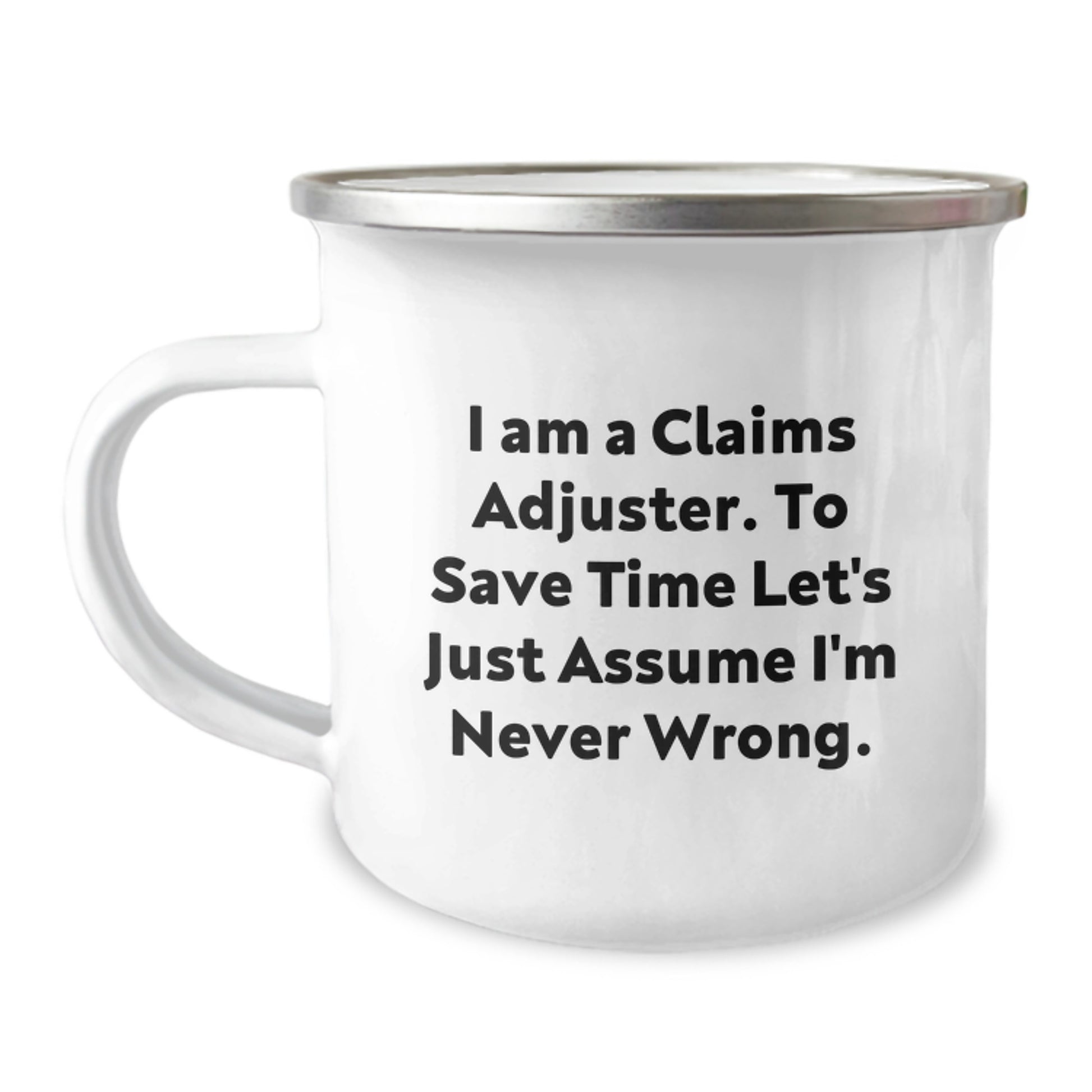 Funny Claims Adjuster Gifts from Friends - I Am A Claims Adjuster. To Save Time Let's Just Assume I'm Never Wrong. - Birthday Unique Gifts for Claims Adjuster Men - Image 1