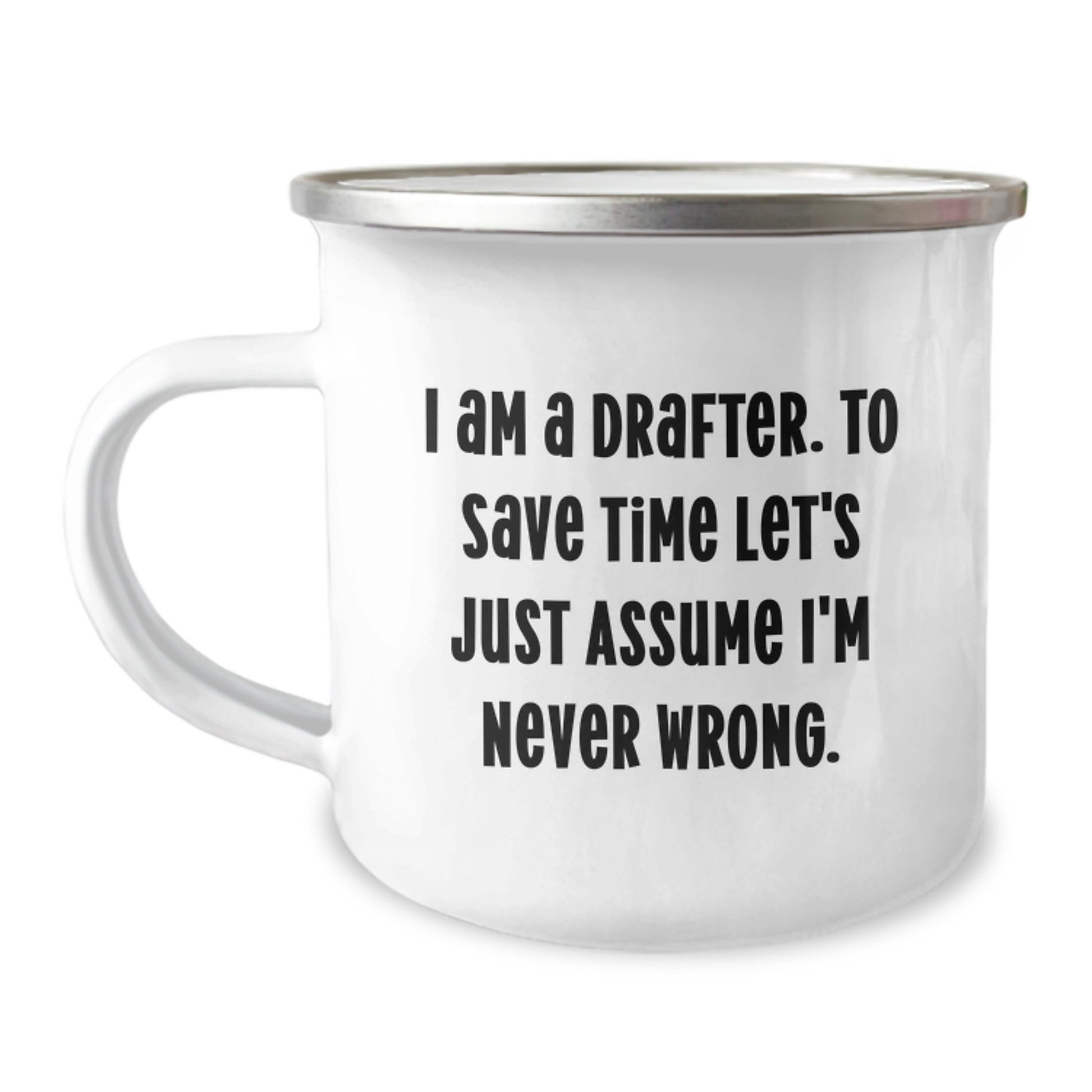 Funny Drafter Gifts for Birthdays, Camping Mug I Am A Drafter To Save Time Let's Just Assume I'm Never Wrong, Gifts from Friends or Family - Image 1