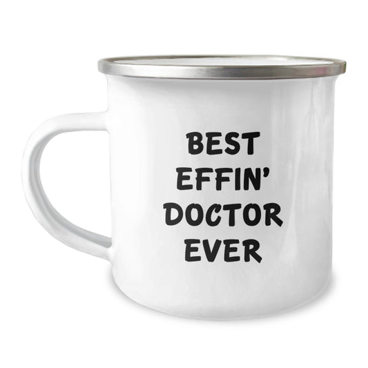 Funny Doctor Gifts, Best Effin' Doctor Ever Quote, Camping Mug for Birthday, Gifts from Friends to Doctor, Unique Doctor Mug - Image 1