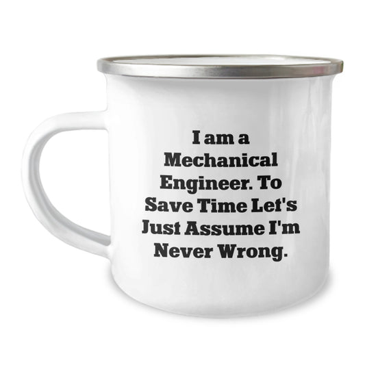 Funny Mechanical Engineer Gifts from Friends for Birthday - 'I Am A Mechanical Engineer. To Save Time Let's Just Assume I'm Never Wrong.' Enamel Camping Mug - Image 1