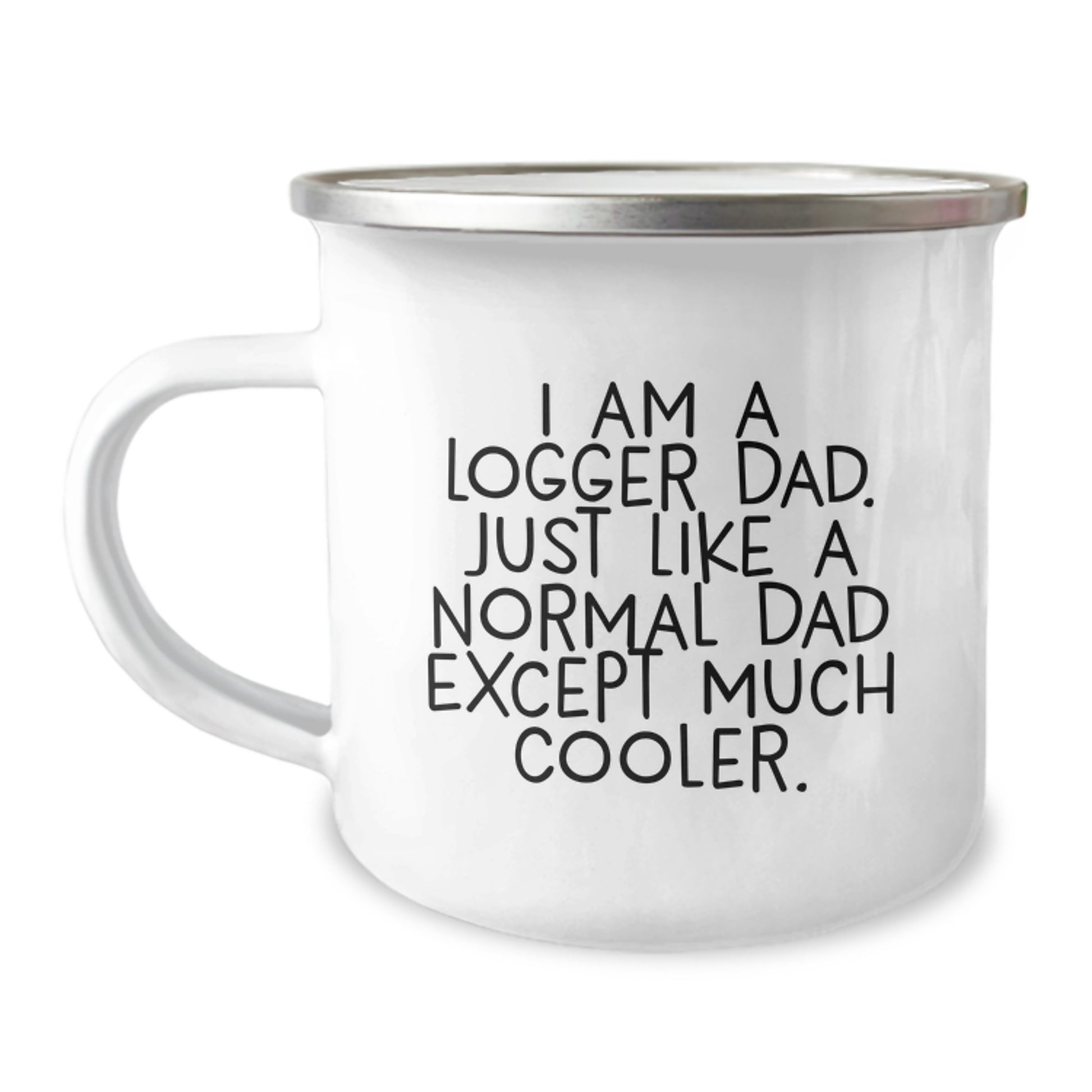 Logger Gifts for Dad, Funny Camping Mug for Men, 'I Am A Logger Dad' Quote, Graduation Unique Gifts from Family, 12 oz Stainless Steel with Enamel Finish - Image 1
