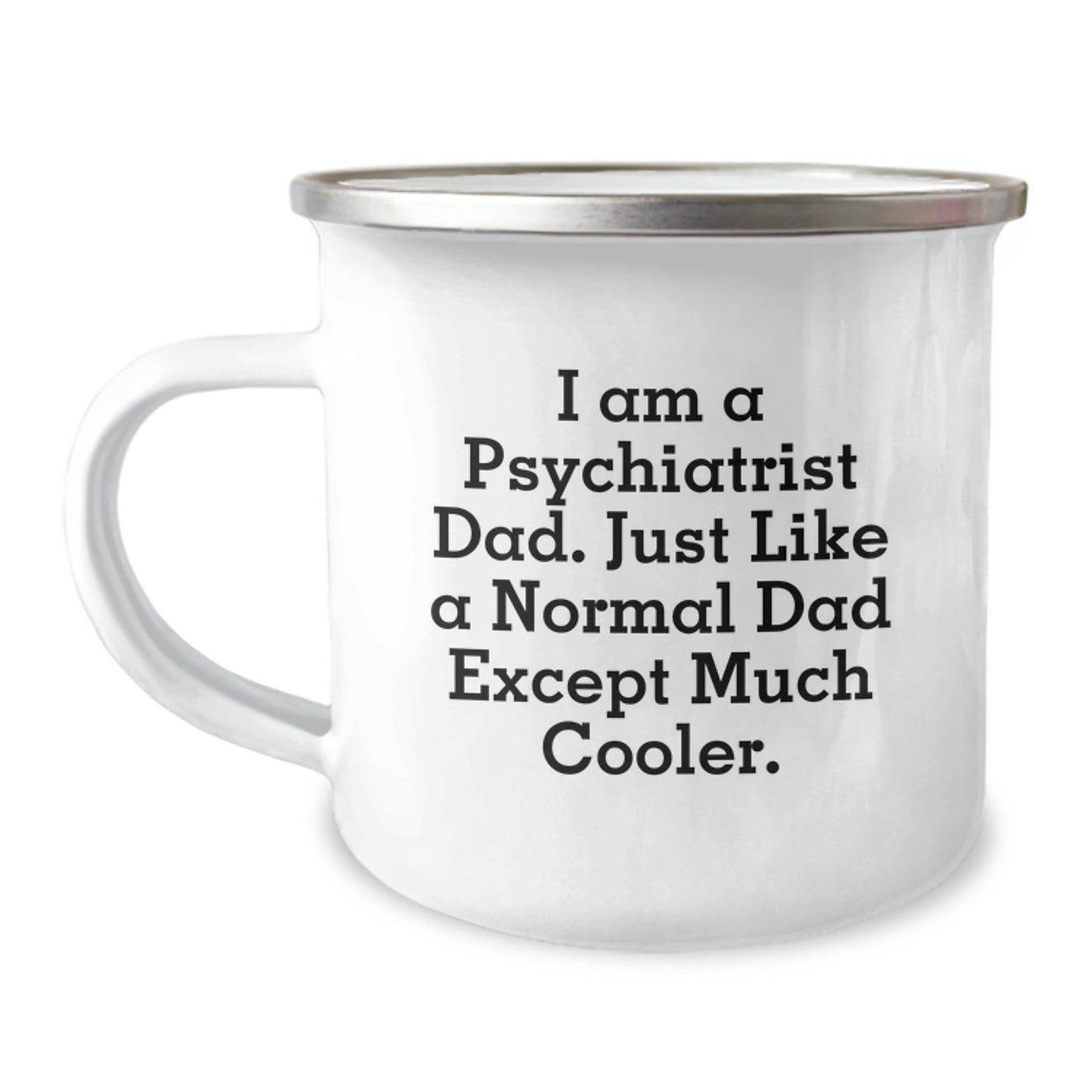Funny Psychiatrist Dad Gifts, I Am A Psychiatrist Dad. Just Like A Normal Dad Except Much Cooler., Birthday Unique Gifts for Men, Camping Mug from Family - Image 1