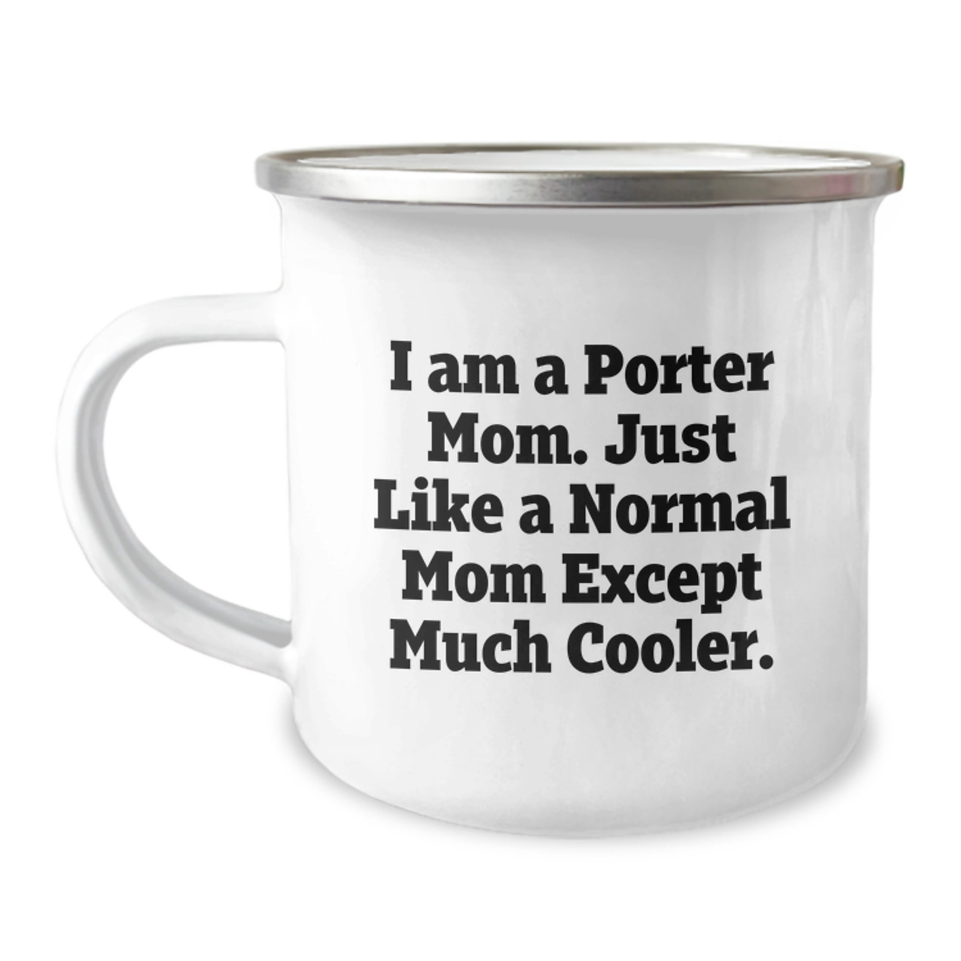 Funny Porter Mom Gifts, Camping Mug for Porter, Birthday Unique Gifts from Friends, Family to Porter, 'I Am A Porter Mom. Just Like A Normal Mom Except Much Cooler.' - Image 1