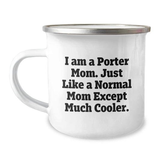 Funny Porter Mom Gifts, Camping Mug for Porter, Birthday Unique Gifts from Friends, Family to Porter, 'I Am A Porter Mom. Just Like A Normal Mom Except Much Cooler.' - Image 1