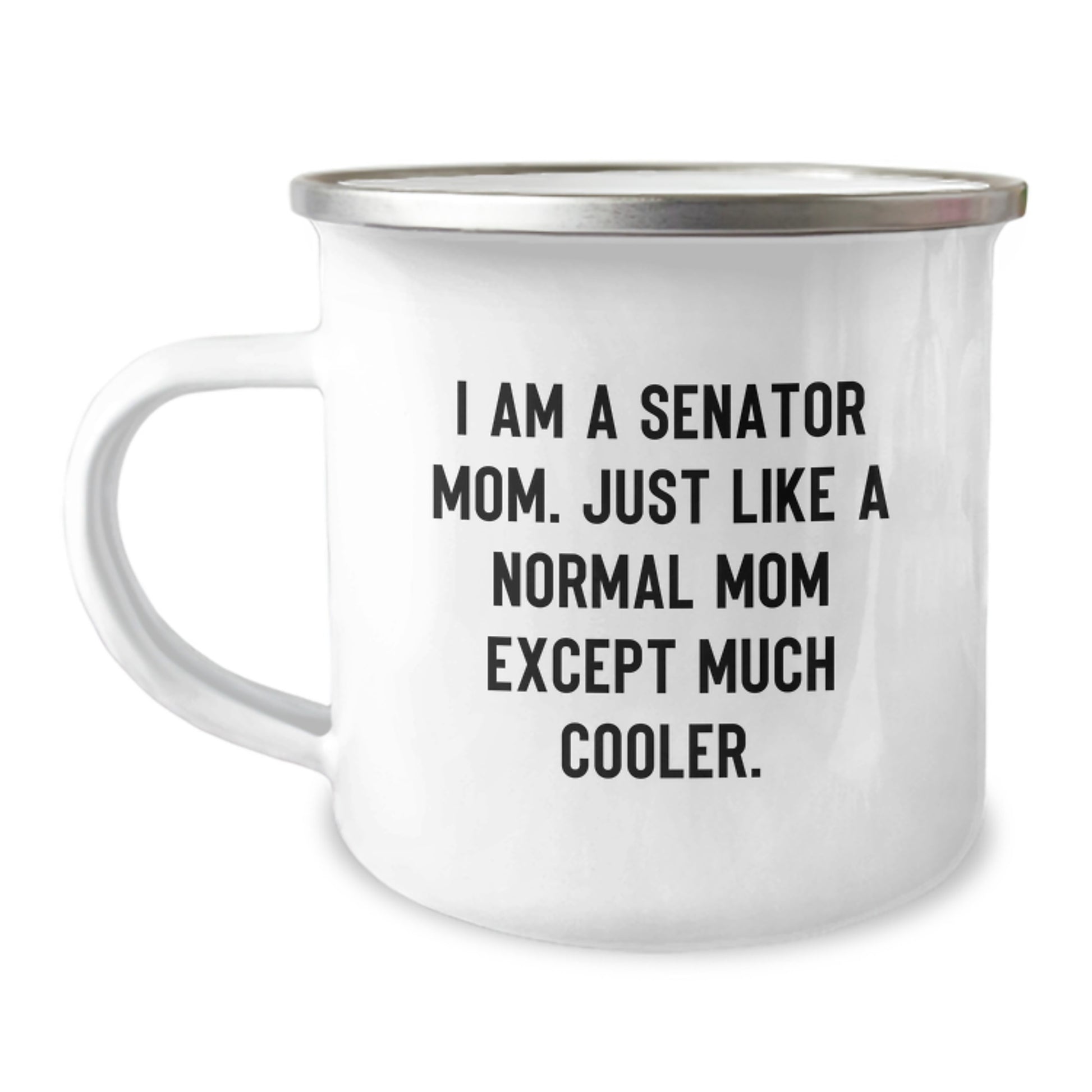 Funny Senator Mom Gifts, Camping Mug for Birthday, I Am A Senator Mom. Just Like A Normal Mom Except Much Cooler., Gifts from Family, Gifts for Senator Mom - Image 1
