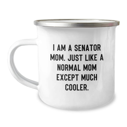 Funny Senator Mom Gifts, Camping Mug for Birthday, I Am A Senator Mom. Just Like A Normal Mom Except Much Cooler., Gifts from Family, Gifts for Senator Mom - Image 1